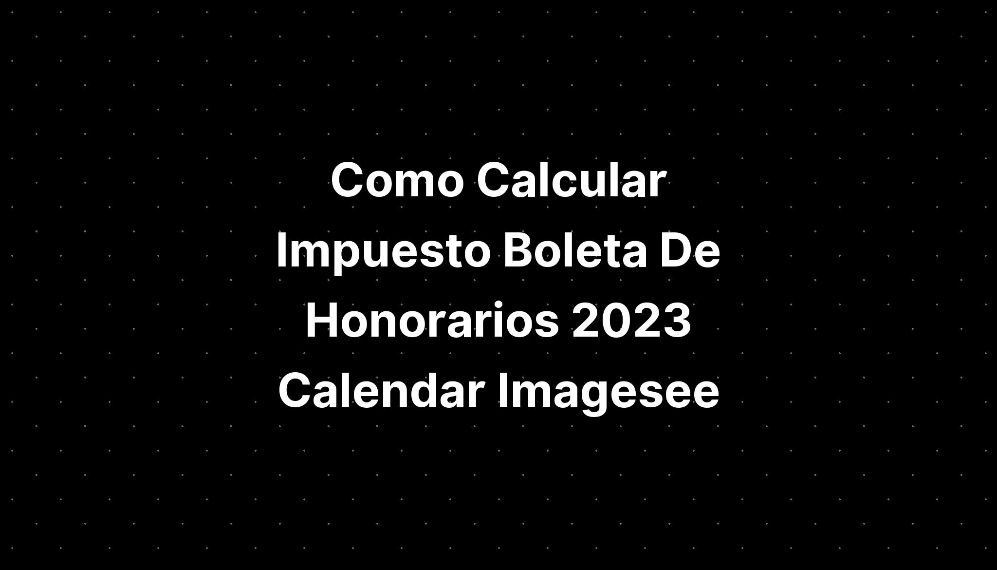 Como Calcular Impuesto Boleta De Honorarios Calendar Imagesee 121695 Hot Sex Picture 7221